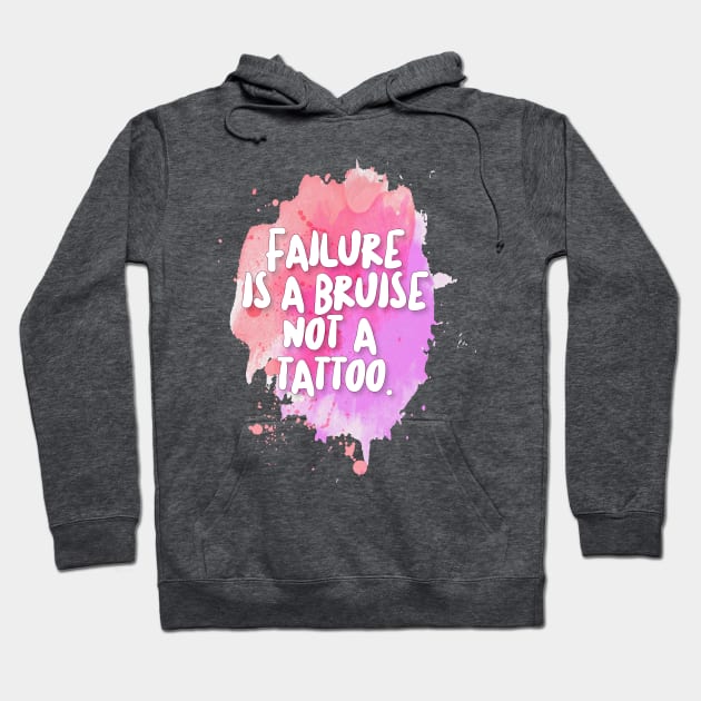 Failure is a bruise, not a tattoo. Inspirational/Motivational Quotes Hoodie by DankFutura